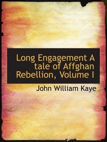 Long Engagement A tale of Affghan Rebellion, Volume I
