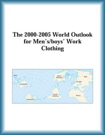 The 2000-2005 World Outlook for Men's/boys' Work Clothing (Strategic Planning Series)