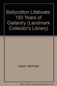 Ballycotton Lifeboats: 150 Years of Gallantry (Landmark Collector's Library)
