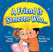 A Friend Is Someone Who - A Children?s Book About Friendship for Kids Ages 3-10 - Discover the Keys of Kindness to Making Friends, Being a Good Friend, & Growing Friendships