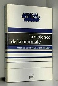La violence de la monnaie (conomie en libert) (French Edition)