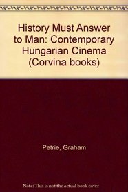 History Must Answer to Man: The Contemporary Hungarian Cinema (Corvina books)