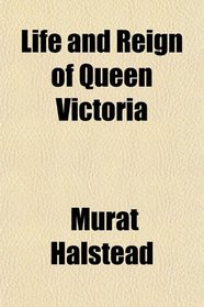 Life and Reign of Queen Victoria