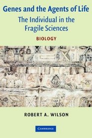 Genes and the Agents of Life : The Individual in the Fragile Sciences Biology