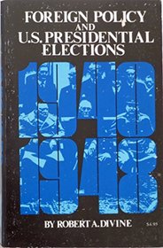 Foreign Policy and United States Presidential Elections 1940-48