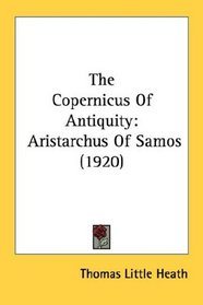 The Copernicus Of Antiquity: Aristarchus Of Samos (1920)