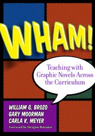Wham! Teaching with Graphic Novels Across the Curriculum (Language & Literacy) (Language and Literacy Series)