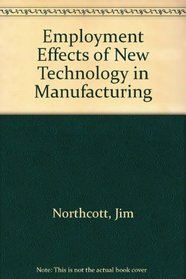 Employment Effects of New Technology in Manufacturing