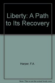 Liberty: A Path to Its Recovery