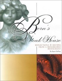 Bern's Steak House: Reflections & Recipes from a Remarkable Restaurant