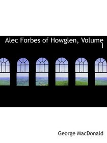 Alec Forbes of Howglen, Volume I