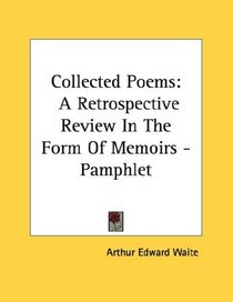 Collected Poems: A Retrospective Review In The Form Of Memoirs - Pamphlet