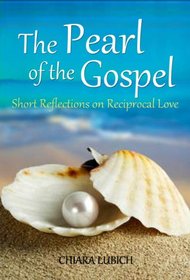 The Pearl of the Gospel: Short Reflections on Reciprocal Love (Spirituality of Unity)