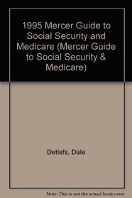 1995 Mercer Guide to Social Security and Medicare (Mercer Guide to Social Security & Medicare)