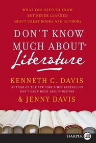 Don't Know Much About Literature : What You Need to Know but Never Learned About Great Books and Authors (Larger Print)
