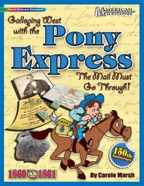 Galloping West with the Pony Express: The Mail Must Go Through! (American Milestones)