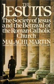 The Jesuits: The Society of Jesus and the Betrayal of the Roman Catholic Church