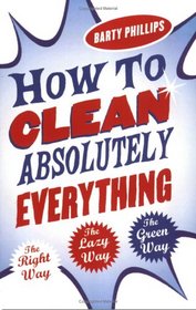 How to Clean Absolutely Everything