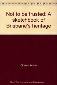 Not to be trusted: A sketchbook of Brisbane's heritage