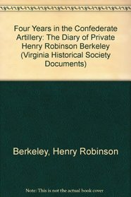 Four Years in the Confederate Artillery: The Diary of Private Henry Robinson Berkeley (Virginia Historical Society Documents)