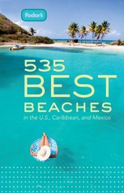 Fodor's 535 Best Beaches, 1st Edition: in the U.S., Caribbean, and Mexico (Full-Color Gold Guides)