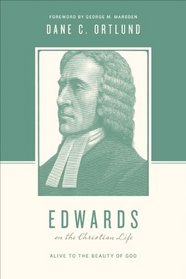 Edwards on the Christian Life: Alive to the Beauty of God (Theologians on the Christian Life)