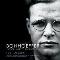 Bonhoeffer: Pastor, Martyr, Prophet, Spy; a Righteous Gentile Vs. the Third Reich; Library Edition