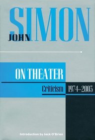 John Simon on Theatre: Criticism 1974-2003 (John Simon On--)