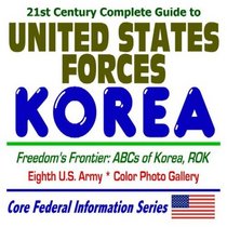 21st Century Complete Guide to United States Forces Korea (USFK), Freedoms Frontier, ABCs of Korea, Eighth U.S. Army, North Korea, South Korea, Republic of Korea ROK (CD-ROM)