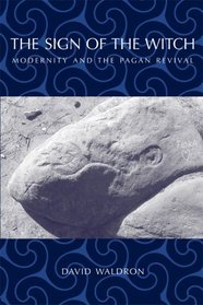 The Sign of the Witch: Modernity and the Pagan Revival (Ritual Studies Monograph)