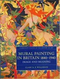 Mural Painting in Britain 1840-1940 : Image and Meaning  (Clarendon Studies in the History of Art)