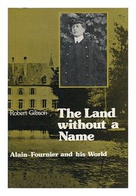 The Land Without a Name : Alain-Fournier and His World
