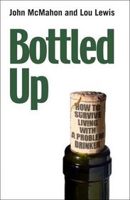 Bottled Up: A Guide to Surviving Living with a Problem Drinker