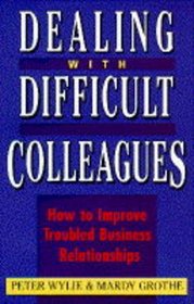 Dealing with Difficult Colleagues: How to Improve Troubled Business Relations
