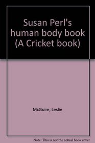 Susan Perl's human body book (A Cricket book)