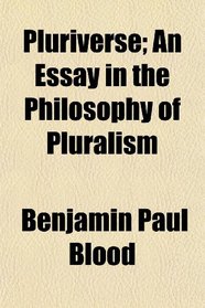 Pluriverse; An Essay in the Philosophy of Pluralism