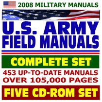 2008 Military Manuals: U.S. Army Field Manuals, Complete Set, 453 Manuals with over 105,000 Pages (Five CD-ROM Set)