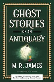 Ghost Stories of an Antiquary (Haunted Library Horror Classics)
