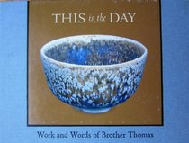 This Is the Day: Work and Words of Brother Thomas: Essay and Quotes