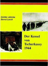 Der Kessel von Tscherkassy 1944 - Analyse und Dokumentation