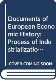 Documents of European Economic History: Process of Industrialization, 1750-1870