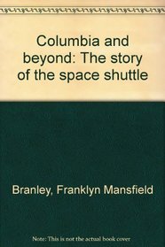 Columbia and Beyond: The Story of the Space Shuttle