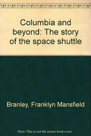 Columbia and Beyond: The Story of the Space Shuttle