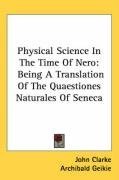 Physical Science In The Time Of Nero: Being A Translation Of The Quaestiones Naturales Of Seneca