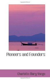 Pioneers and Founders: or   Recent Workers in the Mission field