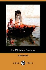 Le Pilote du Danube (Dodo Press) (French Edition)