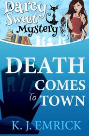 Death Comes to Town (A Darcy Sweet Cozy Mystery) (Volume 1)