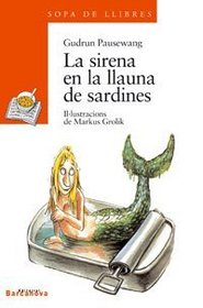 La Sirena En La Llauna De Sardines (Sopa De Llibres. Serie Taronja)