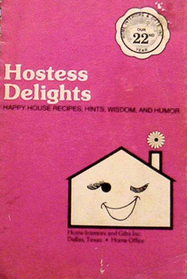 Hostess Delights: Happy House Recipes, Hints, Wisdom and Humor