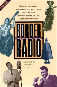 Border Radio: Quacks, Yodelers, Pitchmen, Psychics, and Other Amazing Broadcasters of the American Airwaves